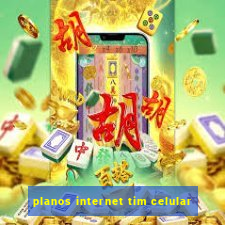 planos internet tim celular